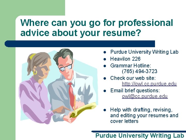 Where can you go for professional advice about your resume? l l l Purdue