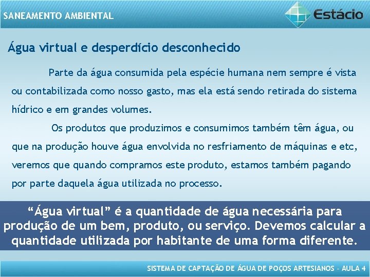 SANEAMENTO AMBIENTAL Água virtual e desperdício desconhecido Parte da água consumida pela espécie humana