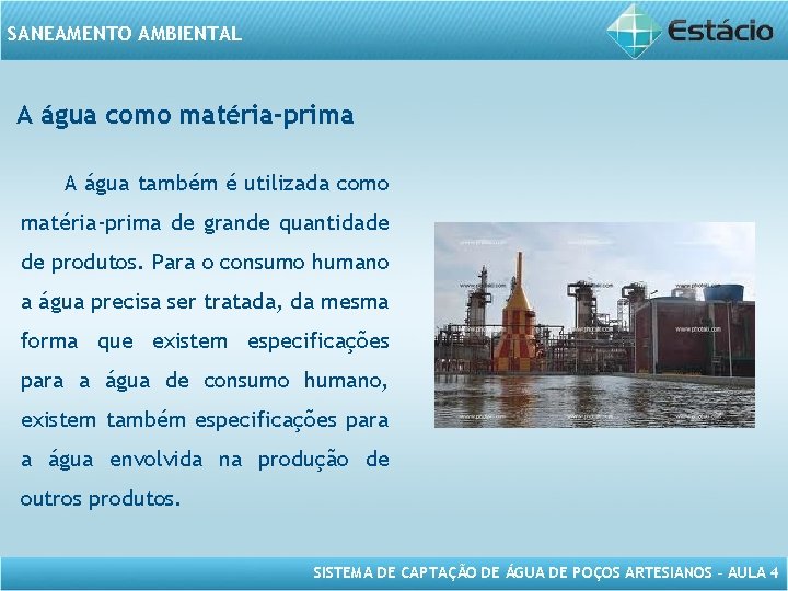 SANEAMENTO AMBIENTAL A água como matéria-prima A água também é utilizada como matéria-prima de