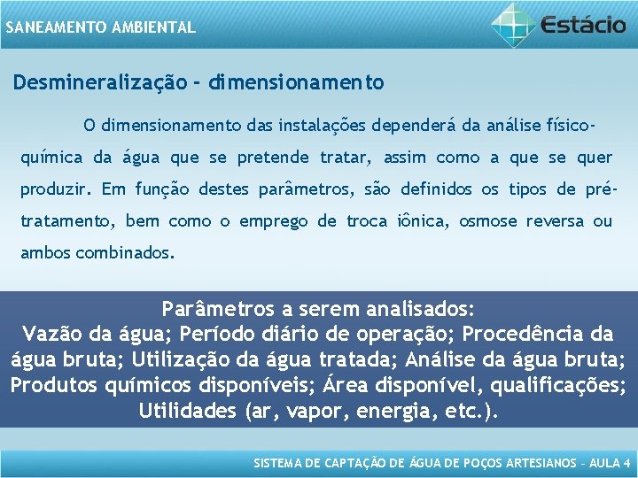 SANEAMENTO AMBIENTAL Desmineralização - dimensionamento O dimensionamento das instalações dependerá da análise físicoquímica da