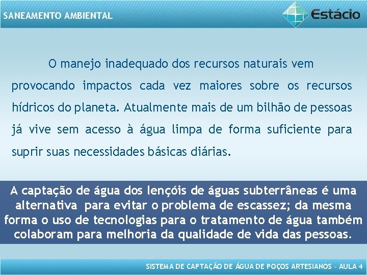 SANEAMENTO AMBIENTAL O manejo inadequado dos recursos naturais vem provocando impactos cada vez maiores