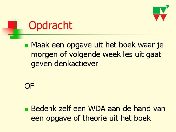 Opdracht n Maak een opgave uit het boek waar je morgen of volgende week