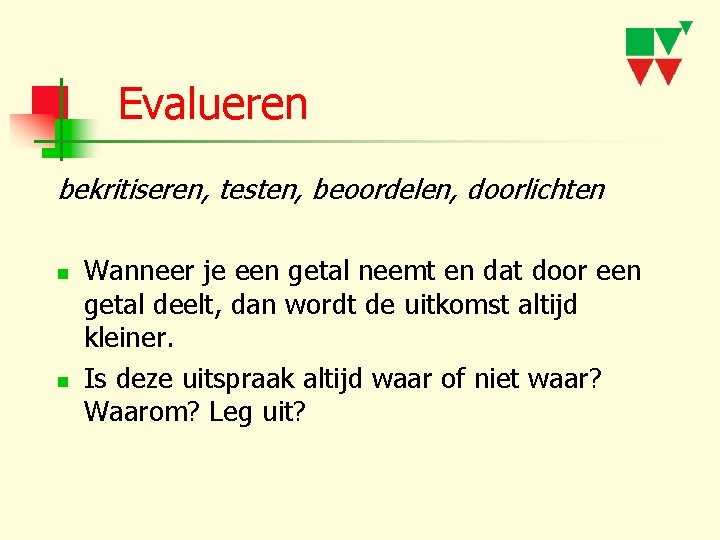 Evalueren bekritiseren, testen, beoordelen, doorlichten n n Wanneer je een getal neemt en dat