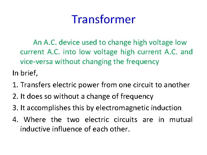 Transformer An A. C. device used to change high voltage low current A. C.
