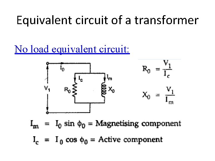 Equivalent circuit of a transformer No load equivalent circuit: 