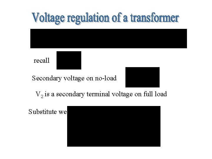 recall Secondary voltage on no-load V 2 is a secondary terminal voltage on full