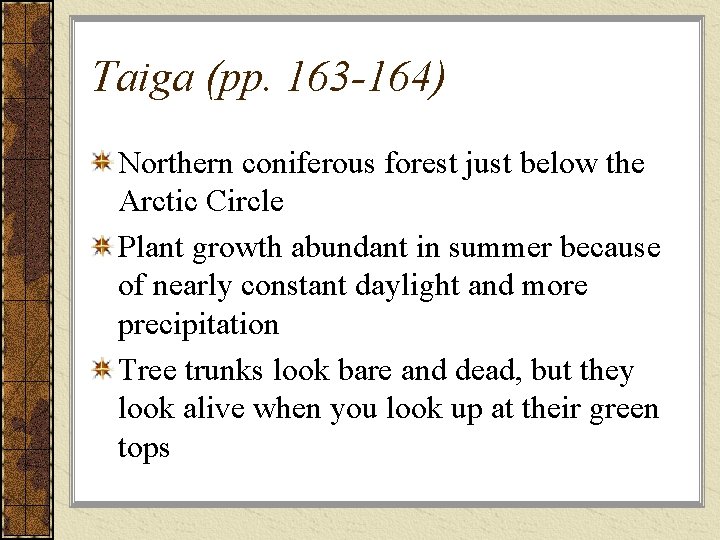 Taiga (pp. 163 -164) Northern coniferous forest just below the Arctic Circle Plant growth
