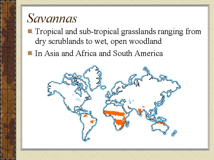 Savannas Tropical and sub-tropical grasslands ranging from dry scrublands to wet, open woodland In