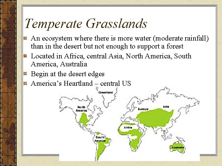 Temperate Grasslands An ecosystem where there is more water (moderate rainfall) than in the