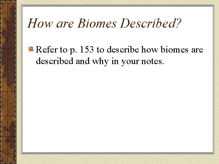 How are Biomes Described? Refer to p. 153 to describe how biomes are described