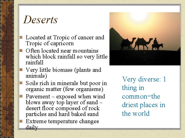 Deserts Located at Tropic of cancer and Tropic of capricorn Often located near mountains