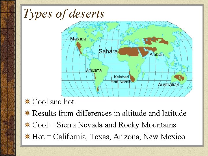 Types of deserts Cool and hot Results from differences in altitude and latitude Cool