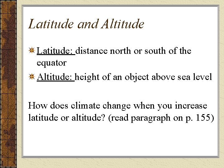 Latitude and Altitude Latitude: distance north or south of the equator Altitude: height of