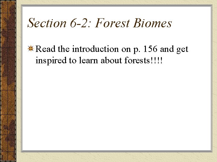 Section 6 -2: Forest Biomes Read the introduction on p. 156 and get inspired