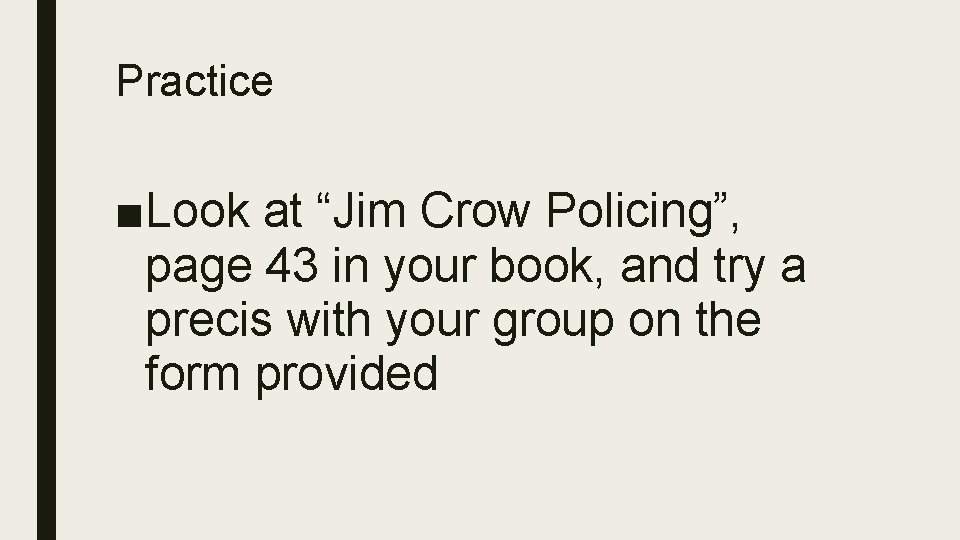 Practice ■Look at “Jim Crow Policing”, page 43 in your book, and try a