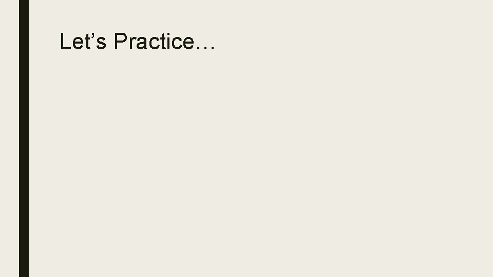 Let’s Practice… 