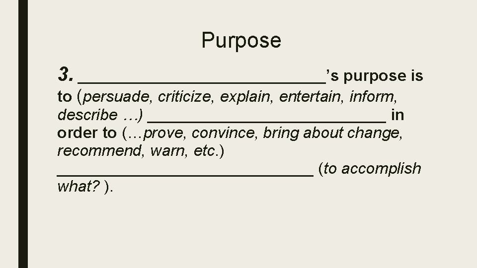 Purpose 3. ______________’s purpose is to (persuade, criticize, explain, entertain, inform, describe …) ______________