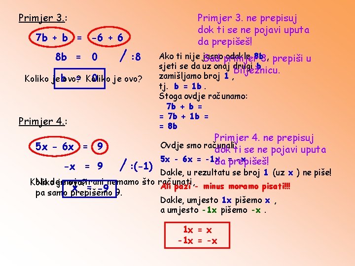 Primjer 3. : 7 b + b = -6 + 6 8 b =