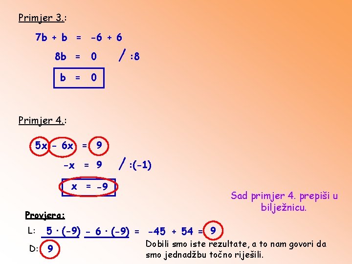 Primjer 3. : 7 b + b = -6 + 6 8 b =