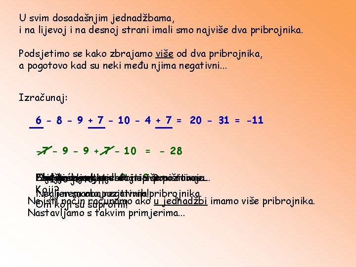 U svim dosadašnjim jednadžbama, i na lijevoj i na desnoj strani imali smo najviše