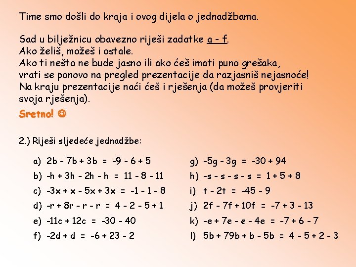 Time smo došli do kraja i ovog dijela o jednadžbama. Sad u bilježnicu obavezno