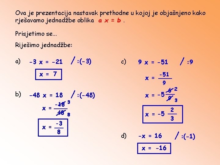 Ova je prezentacija nastavak prethodne u kojoj je objašnjeno kako rješavamo jednadžbe oblika a