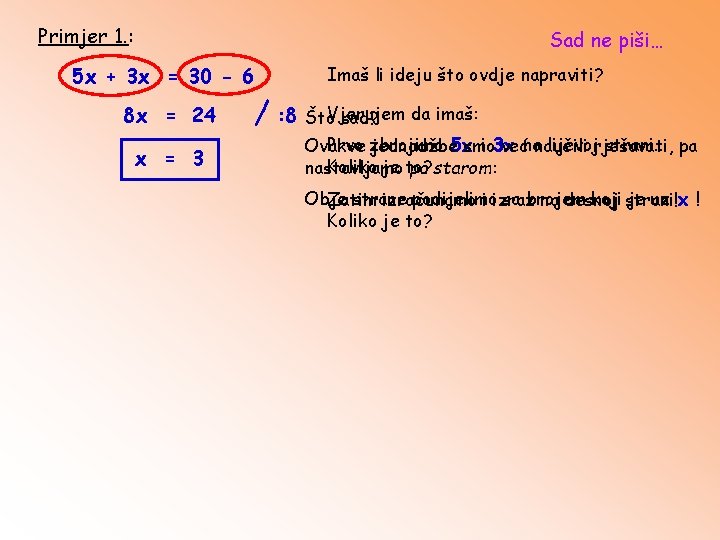 Primjer 1. : Sad ne piši… 5 x + 3 x = 30 -