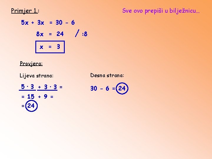 Primjer 1. : Sve ovo prepiši u bilježnicu… 5 x + 3 x =