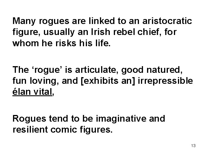 Many rogues are linked to an aristocratic figure, usually an Irish rebel chief, for