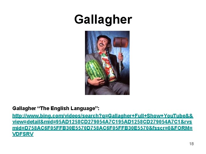 Gallagher “The English Language”: http: //www. bing. com/videos/search? q=Gallagher+Full+Show+You. Tube&& view=detail&mid=95 AD 1258 CD