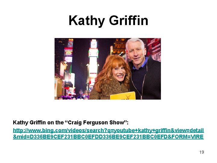 Kathy Griffin on the “Craig Ferguson Show”: http: //www. bing. com/videos/search? q=youtube+kathy+griffin&view=detail &mid=D 336