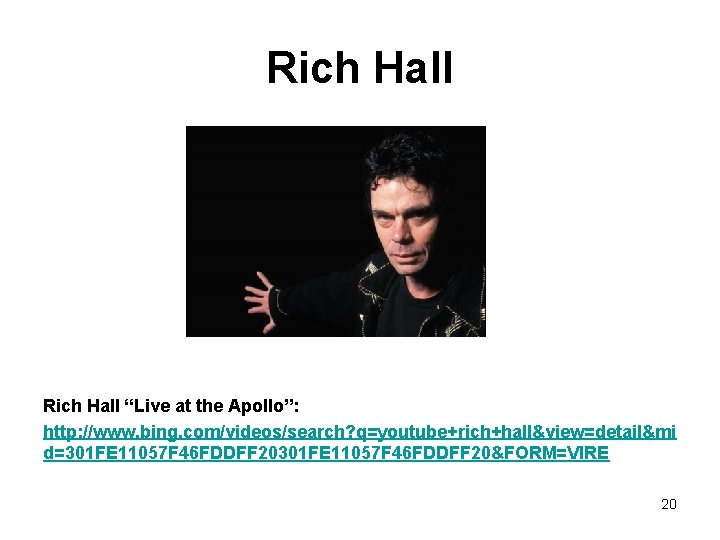 Rich Hall “Live at the Apollo”: http: //www. bing. com/videos/search? q=youtube+rich+hall&view=detail&mi d=301 FE 11057