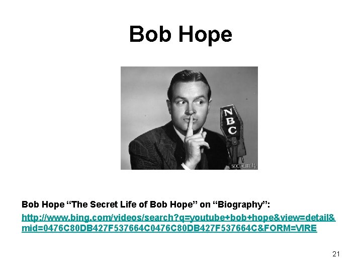 Bob Hope “The Secret Life of Bob Hope” on “Biography”: http: //www. bing. com/videos/search?