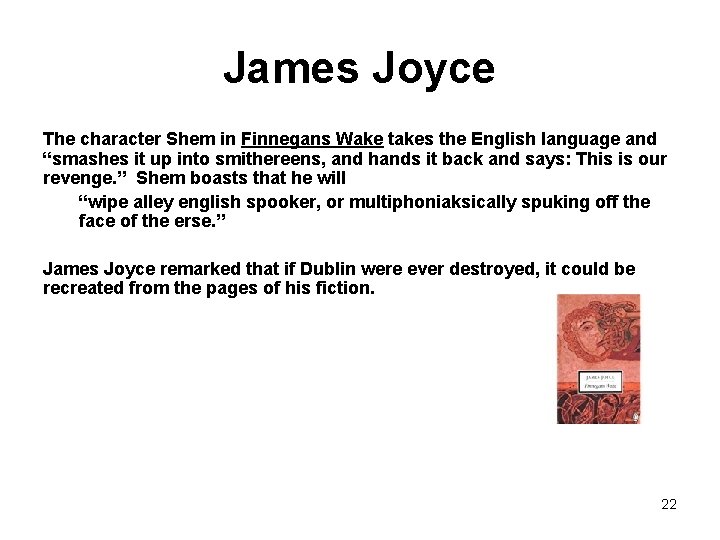 James Joyce The character Shem in Finnegans Wake takes the English language and “smashes