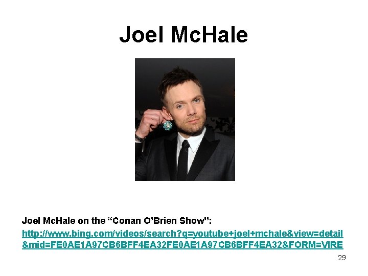 Joel Mc. Hale on the “Conan O’Brien Show”: http: //www. bing. com/videos/search? q=youtube+joel+mchale&view=detail &mid=FE