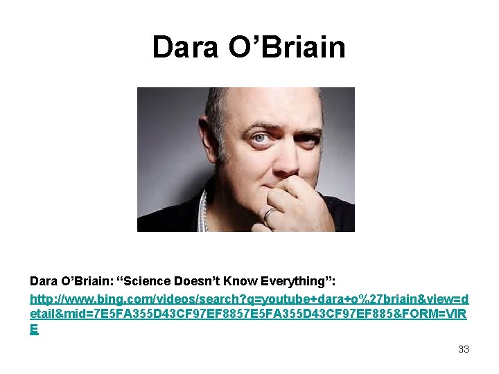 Dara O’Briain: “Science Doesn’t Know Everything”: http: //www. bing. com/videos/search? q=youtube+dara+o%27 briain&view=d etail&mid=7 E