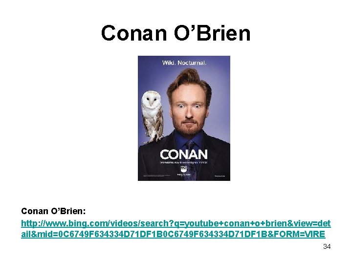 Conan O’Brien: http: //www. bing. com/videos/search? q=youtube+conan+o+brien&view=det ail&mid=0 C 6749 F 634334 D 71