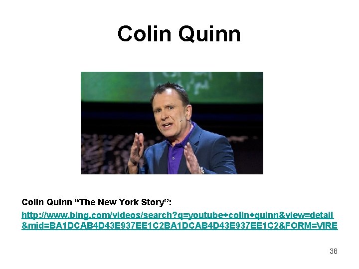 Colin Quinn “The New York Story”: http: //www. bing. com/videos/search? q=youtube+colin+quinn&view=detail &mid=BA 1 DCAB