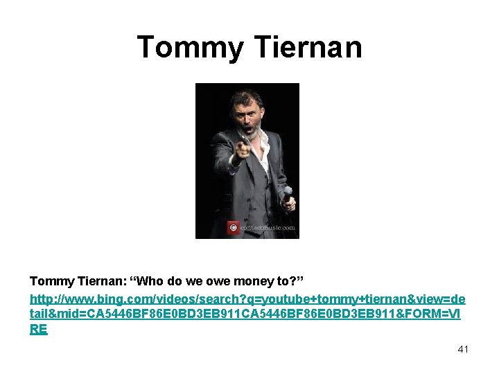 Tommy Tiernan: “Who do we owe money to? ” http: //www. bing. com/videos/search? q=youtube+tommy+tiernan&view=de