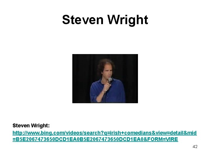 Steven Wright: http: //www. bing. com/videos/search? q=irish+comedians&view=detail&mid =B 5 E 2067473650 DCD 1 EA