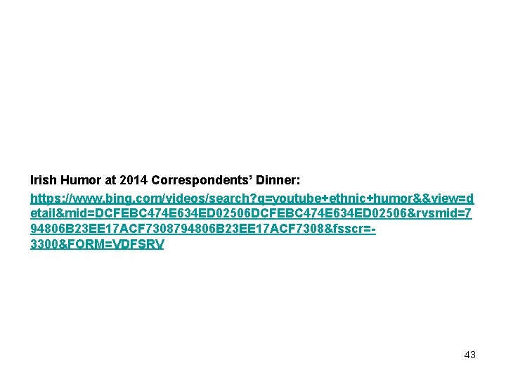 Irish Humor at 2014 Correspondents’ Dinner: https: //www. bing. com/videos/search? q=youtube+ethnic+humor&&view=d etail&mid=DCFEBC 474 E