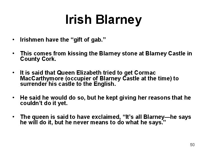 Irish Blarney • Irishmen have the “gift of gab. ” • This comes from