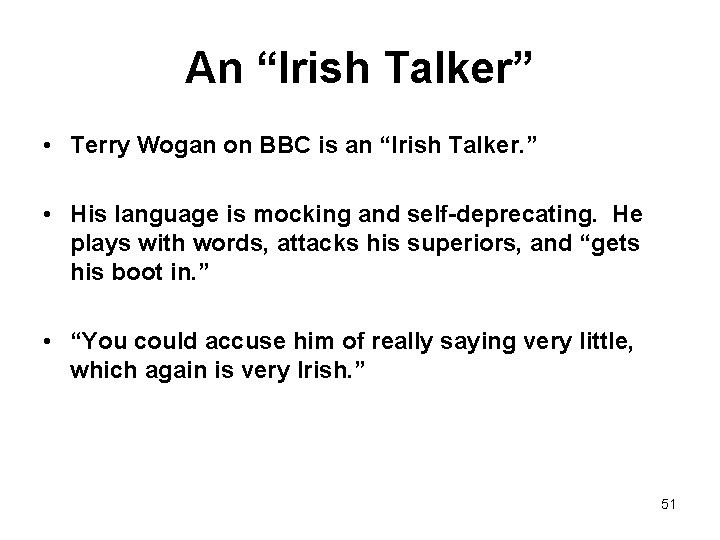 An “Irish Talker” • Terry Wogan on BBC is an “Irish Talker. ” •