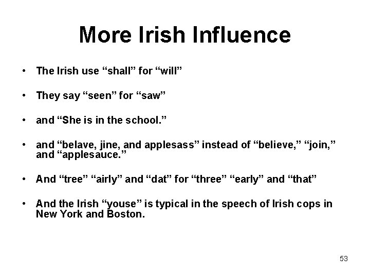 More Irish Influence • The Irish use “shall” for “will” • They say “seen”