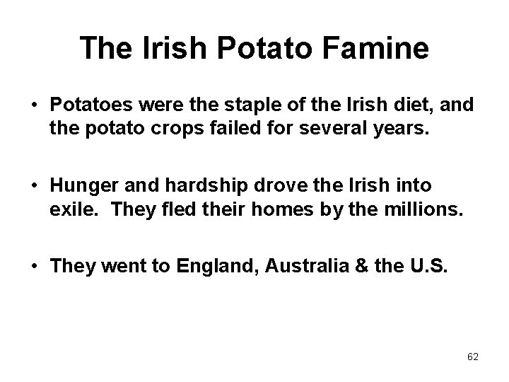 The Irish Potato Famine • Potatoes were the staple of the Irish diet, and