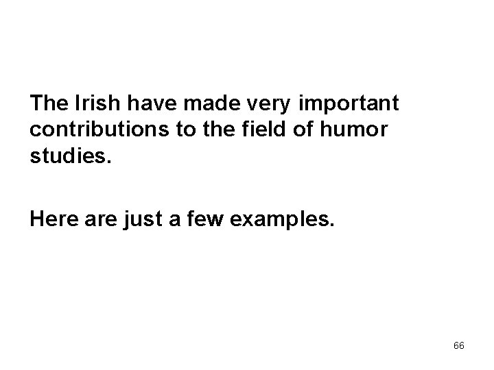 The Irish have made very important contributions to the field of humor studies. Here