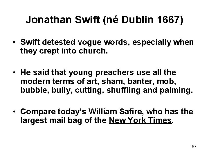 Jonathan Swift (né Dublin 1667) • Swift detested vogue words, especially when they crept