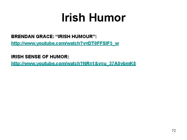 Irish Humor BRENDAN GRACE: “IRISH HUMOUR”: http: //www. youtube. com/watch? v=DT 0 FFSl. F