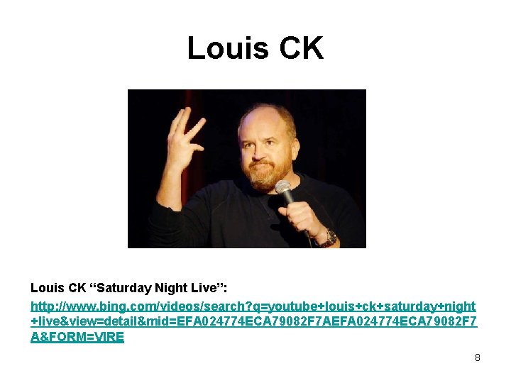 Louis CK “Saturday Night Live”: http: //www. bing. com/videos/search? q=youtube+louis+ck+saturday+night +live&view=detail&mid=EFA 024774 ECA 79082