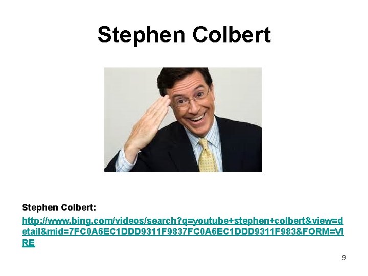 Stephen Colbert: http: //www. bing. com/videos/search? q=youtube+stephen+colbert&view=d etail&mid=7 FC 0 A 6 EC 1